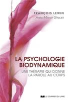 Couverture du livre « La psychologie biodynamique - Une thérapie qui donne la parole au corps » de Francois Lewin et Miriam Gablier aux éditions Courrier Du Livre