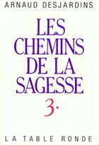 Couverture du livre « Chemins de la sagesse » de Arnaud Desjardins aux éditions Table Ronde