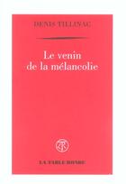 Couverture du livre « Le venin de la melancolie » de Denis Tillinac aux éditions Table Ronde
