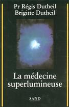 Couverture du livre « La médecine superlumineuse » de Brigitte Dutheil et Francis Dutheil aux éditions Sand