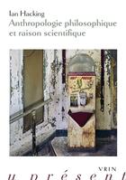 Couverture du livre « Anthropologie philosophique et raison scientifique » de Ian Hacking aux éditions Vrin