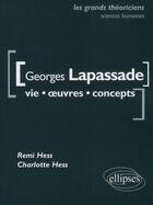 Couverture du livre « Georges Lapassade ; vie, oeuvres, concepts » de Charlotte Hess et Rémi Hess aux éditions Ellipses