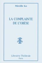 Couverture du livre « La complainte de l'obese » de Ko Mireille aux éditions Librairie Theatrale