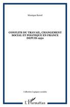 Couverture du livre « Conflits du travail, changement social et politique en france depuis 1950 » de Borrel Monique aux éditions L'harmattan