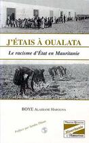 Couverture du livre « J'étais à Oualata ; le racisme d'état en Mauritanie » de Alassane Harouna Boye aux éditions L'harmattan