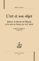 Couverture du livre « L'art et son objet ; Diderot, la théorie de l'illusion et les arts en France au XVIII siècle » de Marian Hobson aux éditions Honore Champion