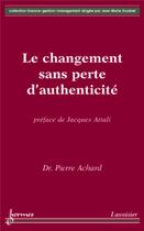 Couverture du livre « Le changement sans perte d'authenticité » de Pierre Achard aux éditions Hermes Science Publications