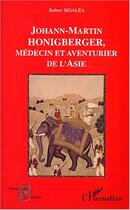 Couverture du livre « JOHANN-MARTIN HONGBERGER : Médecin et aventurier de l'Asie » de Robert Sigalea aux éditions L'harmattan