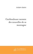 Couverture du livre « Cariboulouve raconte » de Josephe Gadois aux éditions Editions Le Manuscrit