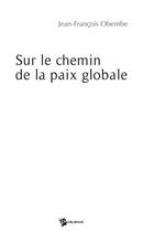 Couverture du livre « Sur le chemin de la paix globale » de Jean Francoi Obembe aux éditions Publibook