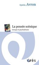 Couverture du livre « La pensée scénique » de Ophelia Avron aux éditions Eres