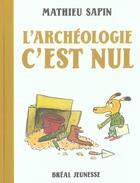 Couverture du livre « L'archéologie, c'est nul » de Mathieu Sapin aux éditions Breal