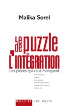 Couverture du livre « Le puzzle de l'intégration ; les pièces qui vous manquent » de Malika Sorel aux éditions Mille Et Une Nuits