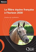 Couverture du livre « La filière équine française à l'horizon 2030 » de Christine Jez aux éditions Quae