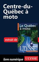 Couverture du livre « Centre-du-Québec à moto » de  aux éditions Ulysse
