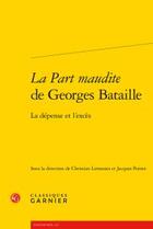 Couverture du livre « La part maudite de Georges Bataille ; la dépense et l'excès » de Jacques Poirier et Christian Limousin aux éditions Classiques Garnier