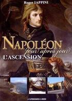 Couverture du livre « NAPOLEON JOUR APRES JOUR : L'ASCENSION » de Iappini Roger aux éditions Presses Du Midi