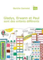 Couverture du livre « Gladys, Erwann et Paul sont des enfants différents » de Bertille Demelet aux éditions Persee