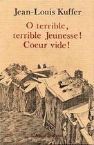 Couverture du livre « O Terrible Jeunesse Coeur Vide » de Jean-Louis Kuffer aux éditions L'age D'homme