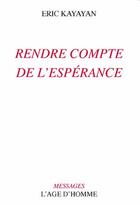 Couverture du livre « Rendre Compte De L'Esperance » de Kayayan Eric aux éditions L'age D'homme