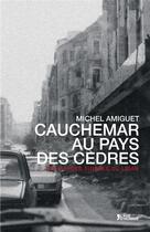 Couverture du livre « Cauchemar au pays des cedres » de Amiguet Michel aux éditions L'age D'homme