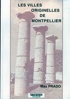 Couverture du livre « Les villes originelles de Montpellier » de Max Prado aux éditions Sauramps Medical