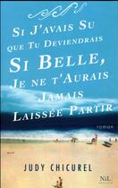 Couverture du livre « Si j'avais su que tu deviendrais si belle, je ne t'aurais jamais laissée partir » de Judy Chicurel aux éditions Nil