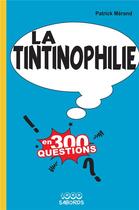 Couverture du livre « La tintinophilie en 300 questions » de Patrick Merand aux éditions 1000 Sabords