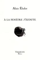 Couverture du livre « A la fenetre j'ecoute - alain eludut » de Eludut Alain aux éditions Tarabuste