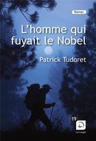 Couverture du livre « L'homme qui fuyait le Nobel » de Patrick Tudoret aux éditions Editions De La Loupe