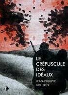 Couverture du livre « Le crépuscule des idéaux » de Jean-Philippe Bouton aux éditions Editions Thot