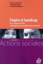 Couverture du livre « Emploi et handicap ; de la culture de la RSE à l'émergence de nouvelles formes de travail » de Gerard Lefranc et Karine Gros et Collectif aux éditions Esf Social