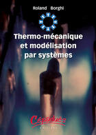 Couverture du livre « Thermo-mécanique et modélisation par systèmes » de Roland Borghi aux éditions Cepadues
