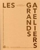 Couverture du livre « Les grands ateliers ; un lieu unique de formation, d'expérimentation et de recherche en architecture » de Alain Snyers et Anne-Monique Bardago aux éditions Pu De Saint Etienne