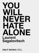 Couverture du livre « You will never hate alone » de Laurent Sagalovitsch aux éditions Onlit Editions