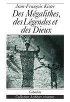 Couverture du livre « Des Megalithes, Des Legendes Et Des Dieux » de Kister/Jean-Francois aux éditions Cabedita