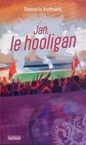 Couverture du livre « Jan, le hooligan » de Damaris Kofmehl aux éditions Ourania