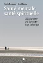 Couverture du livre « Santé mentale, santé spirituelle ; dialogue entre une psychiatre et un théologien » de Benoit Lacroix et Odette Bernazzani aux éditions Mediaspaul