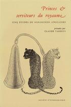 Couverture du livre « Princes et serviteurs du royaume. cinq etudes de monarchies africaine s » de Claude Tardits aux éditions Societe D'ethnologie