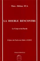 Couverture du livre « DOUBLE RENCONTRE (LA) : Le corps et la parole » de Fua Thea-Helene aux éditions Cesura