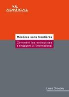 Couverture du livre « Mécènes sans frontières ; comment les entreprises s'engagent à l'international » de Laure Chaudey aux éditions Admical