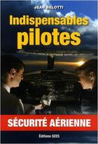 Couverture du livre « Indispensables pilotes - securite aerienne » de Jean Belotti aux éditions Chiron