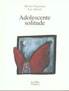 Couverture du livre « Adolescente ; solitude » de Eric Battut et Michel Picquemal aux éditions Lo Pais D'enfance
