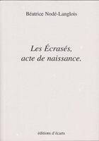 Couverture du livre « Les écrasés, acte de naissance » de Beatrice Node-Langlois aux éditions Ecarts
