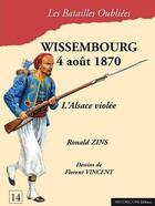 Couverture du livre « Wissembourg ; 4 août 1870 ; l'Alsace violée » de Ronald Zins aux éditions Historic'one