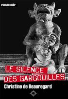 Couverture du livre « Le silence des garguilles » de Christine Beauregard aux éditions Latitude Sud