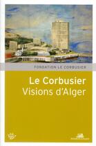 Couverture du livre « Le Corbusier ; visions d'Alger » de  aux éditions La Villette