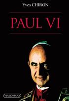 Couverture du livre « Paul VI » de Yves Chiron aux éditions Via Romana