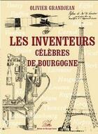 Couverture du livre « Les inventeurs célèbres de Bourgogne » de Olivier Grandjean aux éditions L'escargot Savant