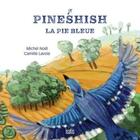 Couverture du livre « Pineshish, la pie bleue » de Michel Noel et Camille Lavoie aux éditions Isatis